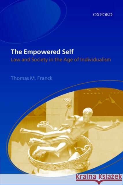 The Empowered Self: Law and Society in an Age of Individualism Franck, Thomas M. 9780199248094 Oxford University Press
