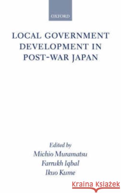 Local Government Development in Postwar Japan Muramatsu, Michio 9780199248285