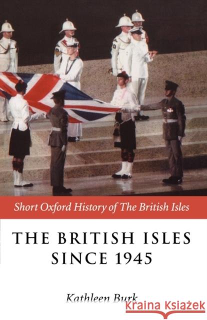 The British Isles Since 1945 Kathleen Burk 9780199248384