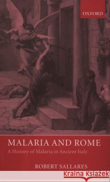 Malaria and Rome: A History of Malaria in Ancient Italy Sallares, Robert 9780199248506 Oxford University Press