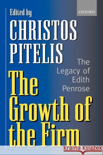 The Growth of the Firm: The Legacy of Edith Penrose Pitelis, Christos 9780199248520