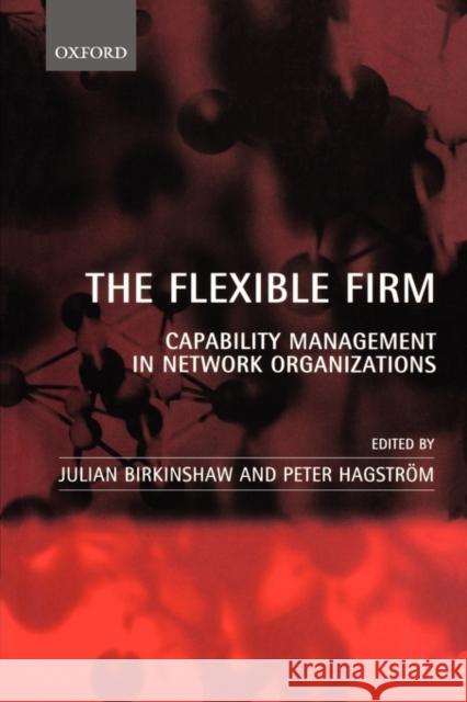 The Flexible Firm: Capability Management in Network Organizations Birkinshaw, Julian 9780199248551 Oxford University Press