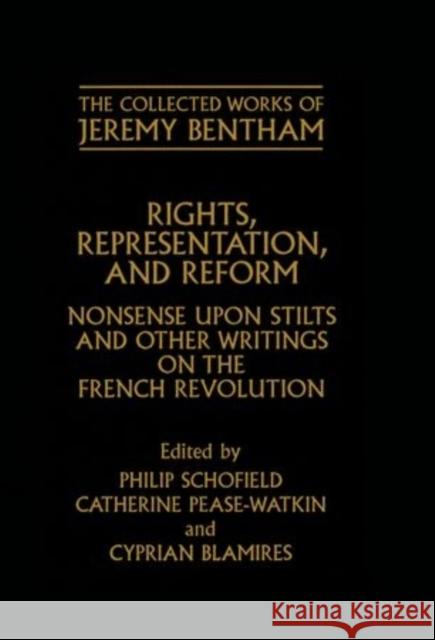 Rights, Representation, and Reform: Nonsense Upon Stilts and Other Writings on the French Revolution Bentham, Jeremy 9780199248636 0