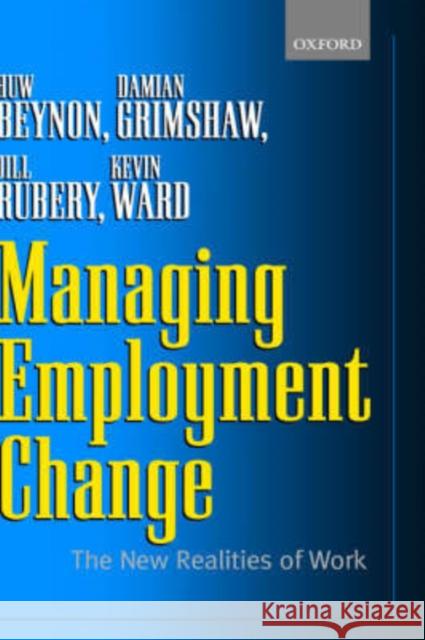 Managing Employment Change: The New Realities of Work Beynon, Huw 9780199248698