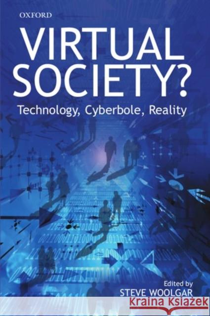 Virtual Society?: Technology, Cyberbole, Reality Woolgar, Steve 9780199248766 Oxford University Press