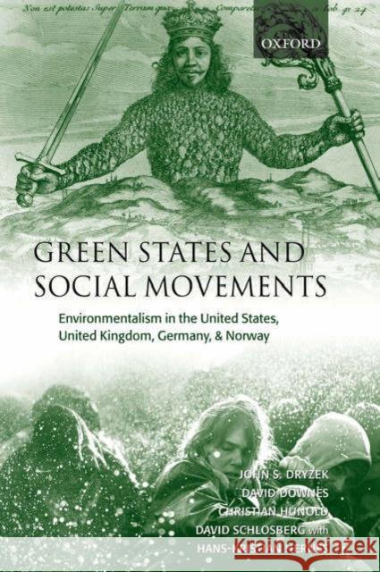 Green States and Social Movements : Environmentalism in the United States, United Kingdom, Germany, and Norway John Dryzek Daid Downes 9780199249022