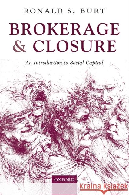 Brokerage and Closure: An Introduction to Social Capital Burt, Ronald S. 9780199249152 OXFORD UNIVERSITY PRESS