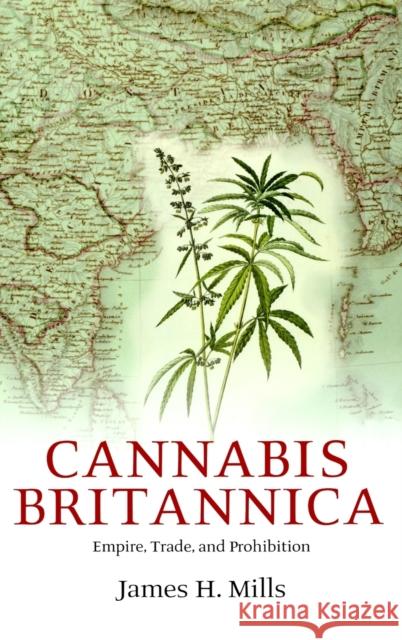 Cannabis Britannica : Empire, Trade, and Prohibition 1800-1928  9780199249381 OXFORD UNIVERSITY PRESS