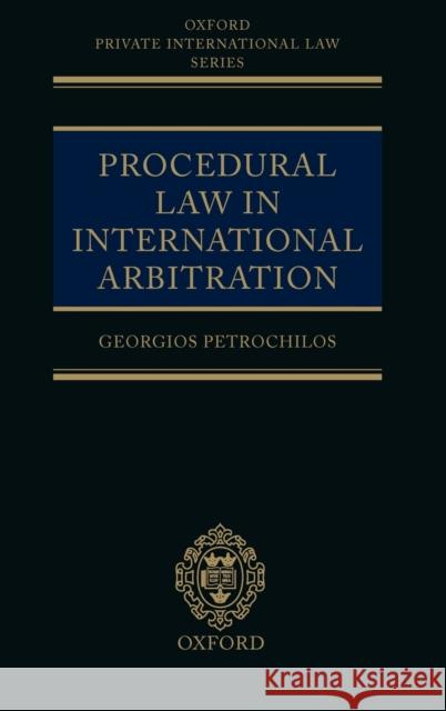 Procedural Law in International Arbitration Georgios Petrochilos 9780199249480 Oxford University Press