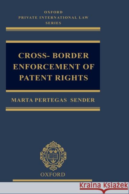 Cross-Border Enforcement of Patent Rights: An Analysis of the Interface Between Intellectual Property and Private International Law Pertegás Sender, Marta 9780199249695 Oxford University Press
