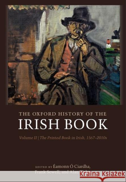 The Oxford History of the Irish Book, Volume II: The Printed Book in Irish, 1567-2010s  9780199249763 Oxford University Press
