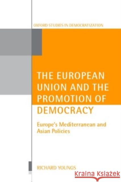 The European Union and the Promotion of Democracy Youngs, Richard 9780199249794