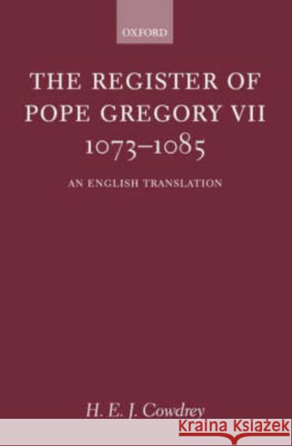 The Register of Pope Gregory VII 1073-1085: An English Translation Cowdrey, H. E. J. 9780199249800 OXFORD UNIVERSITY PRESS