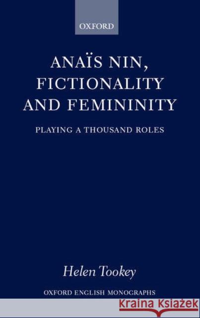 Anaïs Nin, Fictionality and Femininity Tookey, Helen 9780199249831 Oxford University Press, USA