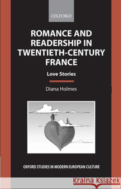 Romance and Readership in Twentieth-Century France: Love Stories Holmes, Diana 9780199249848