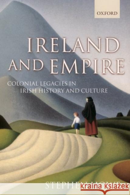 Ireland and Empire: Colonial Legacies in Irish History and Culture Howe, Stephen 9780199249909