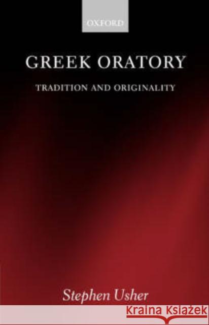 Greek Oratory: Tradition and Originality Usher, Stephen 9780199250028