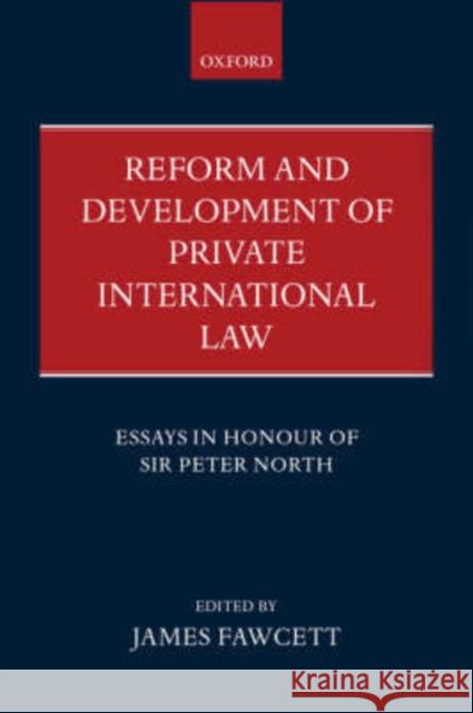 Reform and Development of Private International Law: Essays in Honour of Sir Peter North Fawcett, James 9780199250080 Oxford University Press, USA