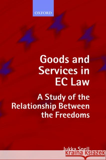 Goods and Services in EC Law: A Study of the Relationship Between the Freedoms Snell, Jukka 9780199250097 Oxford University Press, USA