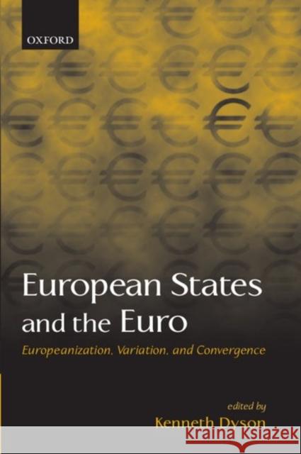 European States and the Euro: Europeanization, Variation, and Convergence Dyson, Kenneth 9780199250257 Oxford University Press