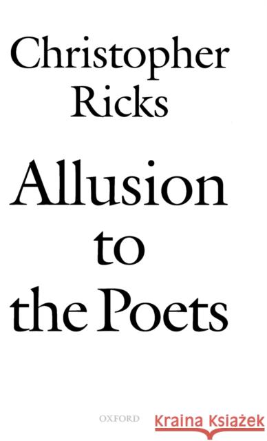 Allusion to the Poets Christopher Ricks 9780199250325 OXFORD UNIVERSITY PRESS