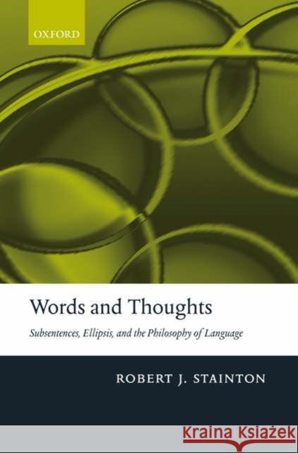 Words and Thoughts: Subsentences, Ellipsis, and the Philosophy of Language Stainton, Robert 9780199250387