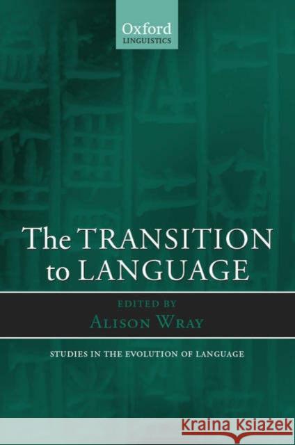 The Transition to Language Richard Kidner International Conference on the Evolutio Alison Wray 9780199250653