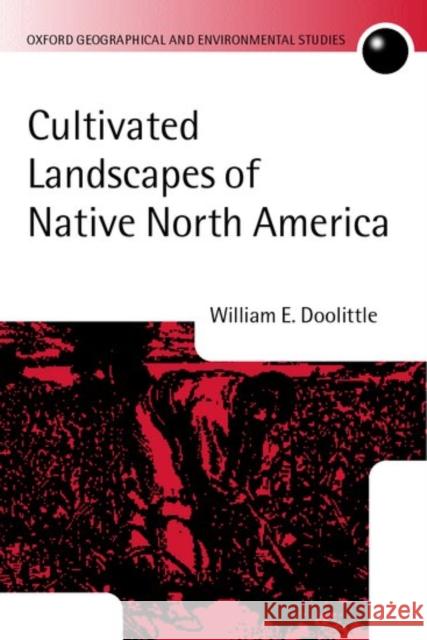Cultivated Landscapes of Native North America William E. Doolittle 9780199250714 Oxford University Press