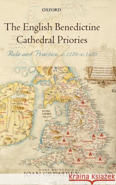The English Benedictine Cathedral Priories: Rule and Practice, C. 1270-1420 Greatrex, Joan 9780199250738 Oxford University Press, USA