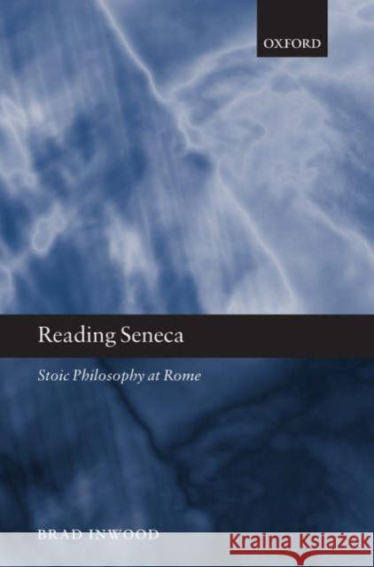 Reading Seneca: Stoic Philosophy at Rome Inwood, Brad 9780199250899 OXFORD UNIVERSITY PRESS