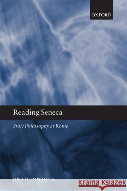 Reading Seneca: Stoic Philosophy at Rome Inwood, Brad 9780199250905 Oxford University Press, USA
