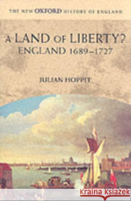 A Land of Liberty?: England 1689-1727 Hoppit, Julian 9780199251001