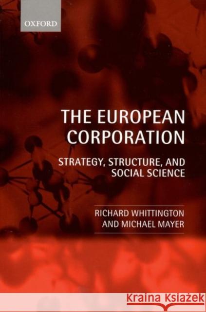 The European Corporation: Strategy, Structure, and Social Science Whittington, Richard 9780199251049 Oxford University Press