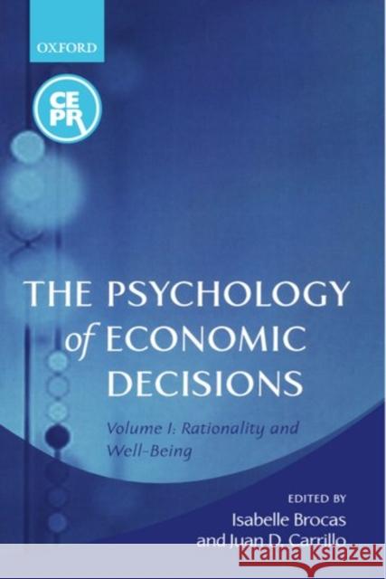 The Psychology of Economic Decisions: Volume 1: Rationality and Well-Being Brocas, Isabelle 9780199251087 Oxford University Press