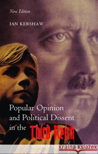 Popular Opinion and Political Dissent in the Third Reich: Bavaria 1933-1945 Kershaw, Ian 9780199251117 Oxford University Press