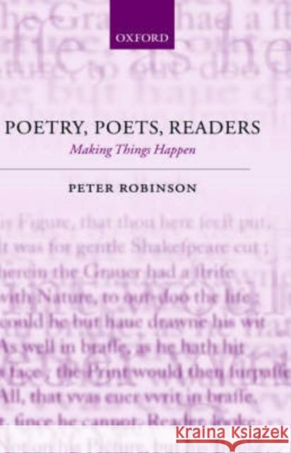 Poetry, Poets, Readers: Making Things Happen Robinson, Peter 9780199251131 Oxford University Press