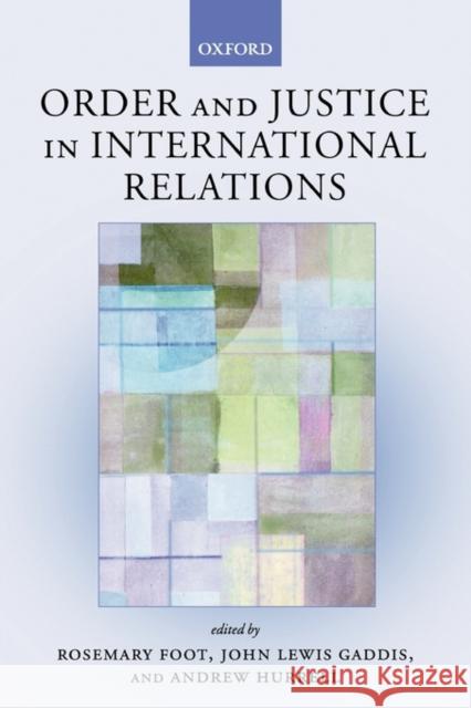 Order and Justice in International Relations John Lewis Gaddis Andrew Hurrell Rosemary Foot 9780199251209