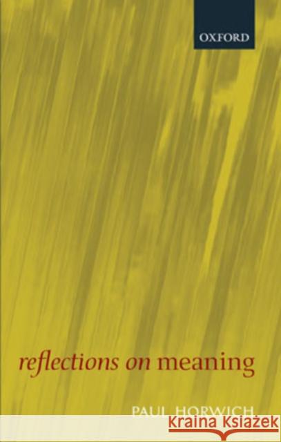 Reflections on Meaning Paul Horwich 9780199251247 Oxford University Press, USA