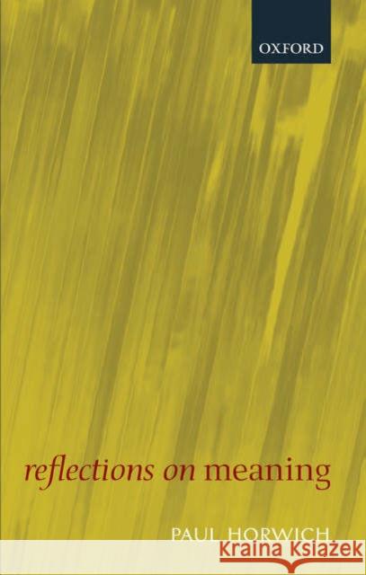 Reflections on Meaning Paul Horwich 9780199251254 Oxford University Press, USA