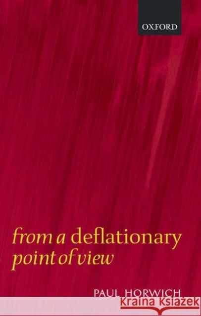 From a Deflationary Point of View Paul Horwich 9780199251278 Oxford University Press