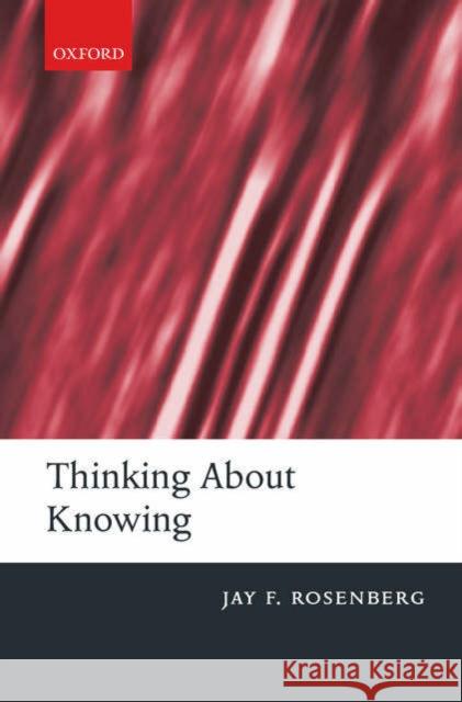 Thinking about Knowing Jay F. Rosenberg 9780199251339 Oxford University Press