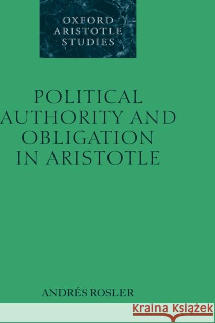 Political Authority and Obligation in Aristotle Andres Rosler 9780199251506 OXFORD UNIVERSITY PRESS