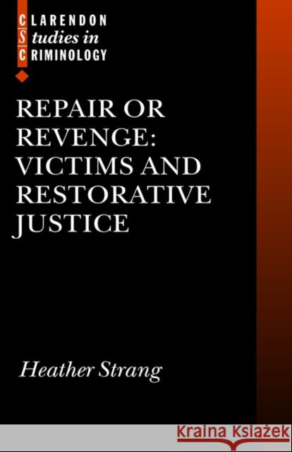 Repair or Revenge: Victims and Restorative Justice Strang, Heather 9780199251643 Oxford University Press
