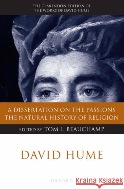 David Hume: A Dissertation on the Passions; The Natural History of Religion David Hume Tom Beauchamp 9780199251889 Oxford University Press, USA