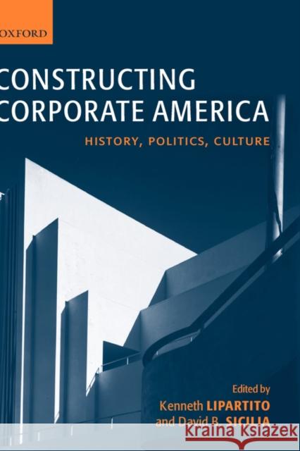 Constructing Corporate America: History, Politics, Culture Lipartito, Kenneth 9780199251896 Oxford University Press