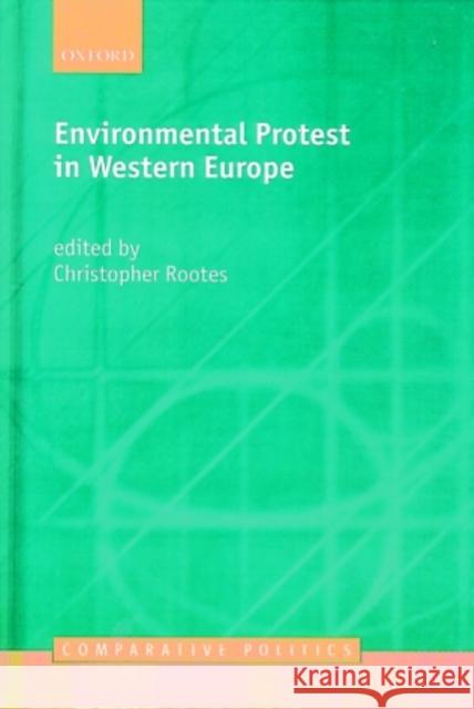 Environmental Protest in Western Europe Christopher Rootes 9780199252060