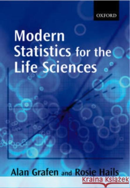 Modern Statistics for the Life Sciences Alan Grafen 9780199252312 Oxford University Press