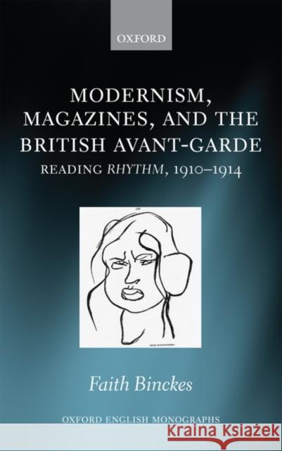 Modernism, Magazines, and the British Avant-Garde: Reading Rhythm, 1910-1914 Binckes, Faith 9780199252527