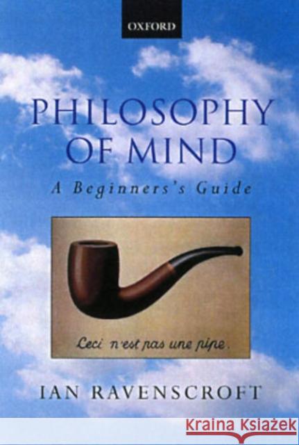 Philosophy of Mind: A Beginner's Guide Ravenscroft, Ian 9780199252541 Oxford University Press
