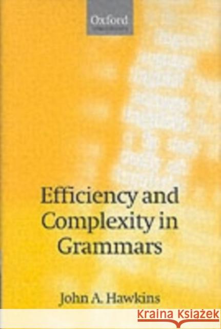 Efficiency and Complexity in Grammars John A. Hawkins 9780199252688 Oxford University Press